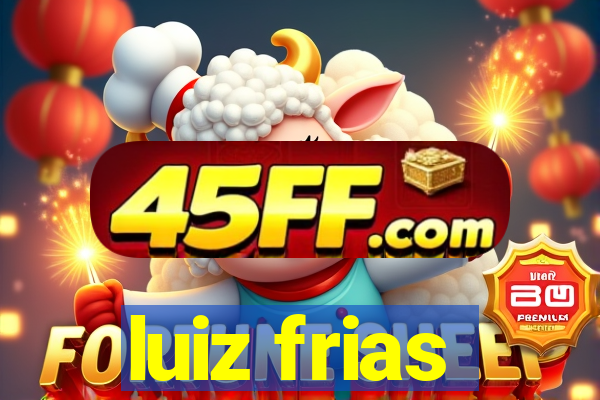 luiz frias